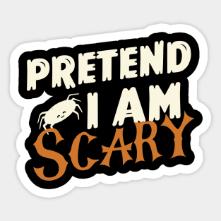 Pretend I am Scary - Halloween Costume Sticker